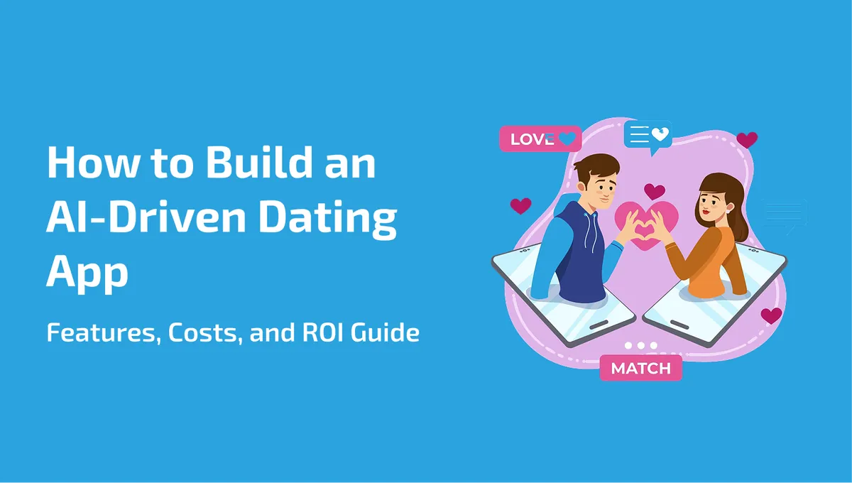 How to Build an AI-Driven Dating App in 2026: The Ultimate Founder’s Guide