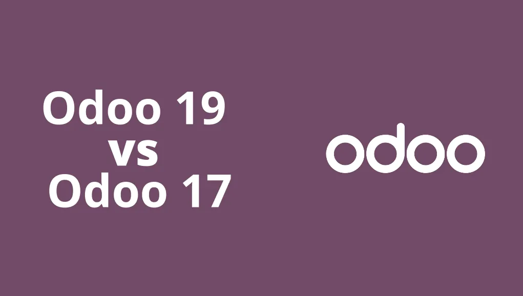 Odoo 19 vs Odoo 17: Detailed Comparison, Key Features & Complete Upgrade Guide