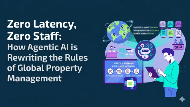 Zero Latency, Zero Staff: How Agentic AI is Rewriting the Rules of Global Property Management