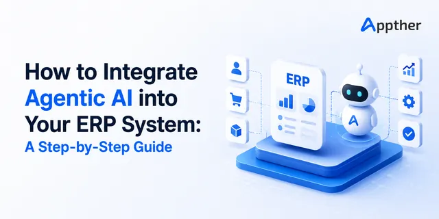 How to Integrate Agentic AI into Your ERP System | Step-by-Step Guide