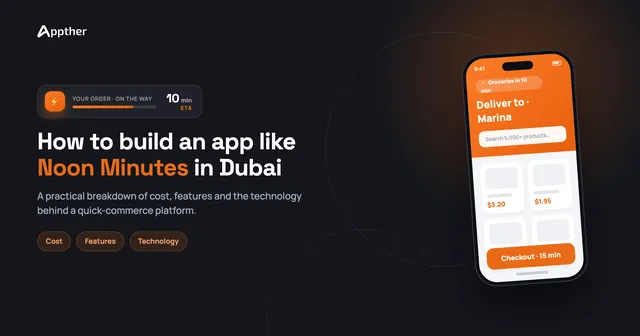 How to Build an App Like Noon Minutes in Dubai: Cost, Features and Technology